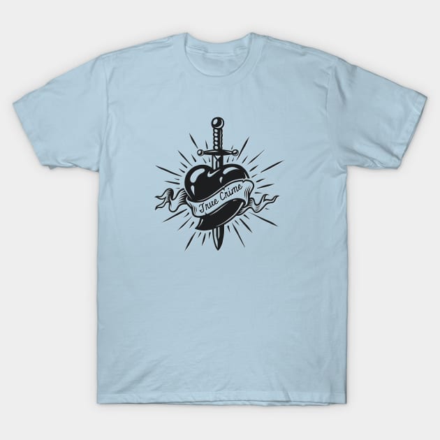 True Crime Tattoo Heart Dagger T-Shirt by yaywow